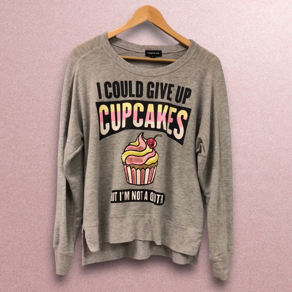RAMPAGE Sweatshirt I could give up cupcakes by I'm not a quitter Size Medium